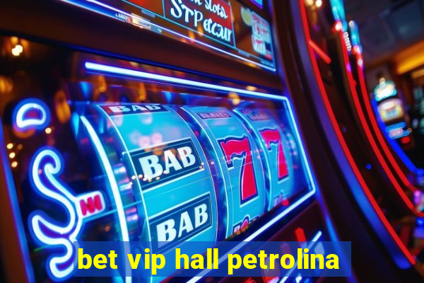 bet vip hall petrolina